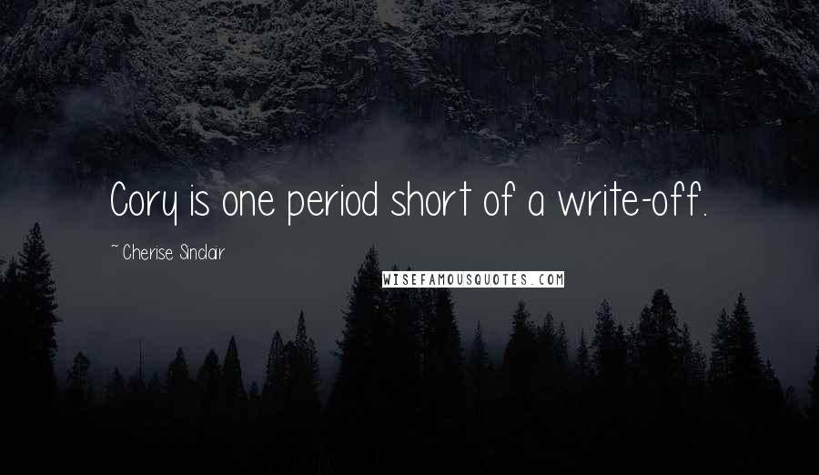 Cherise Sinclair Quotes: Cory is one period short of a write-off.