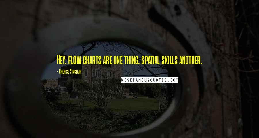 Cherise Sinclair Quotes: Hey, flow charts are one thing, spatial skills another.