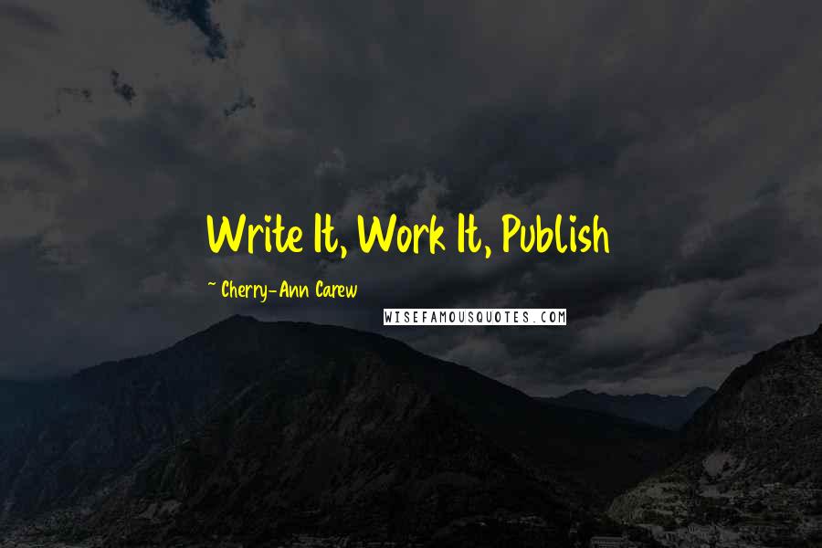 Cherry-Ann Carew Quotes: Write It, Work It, Publish