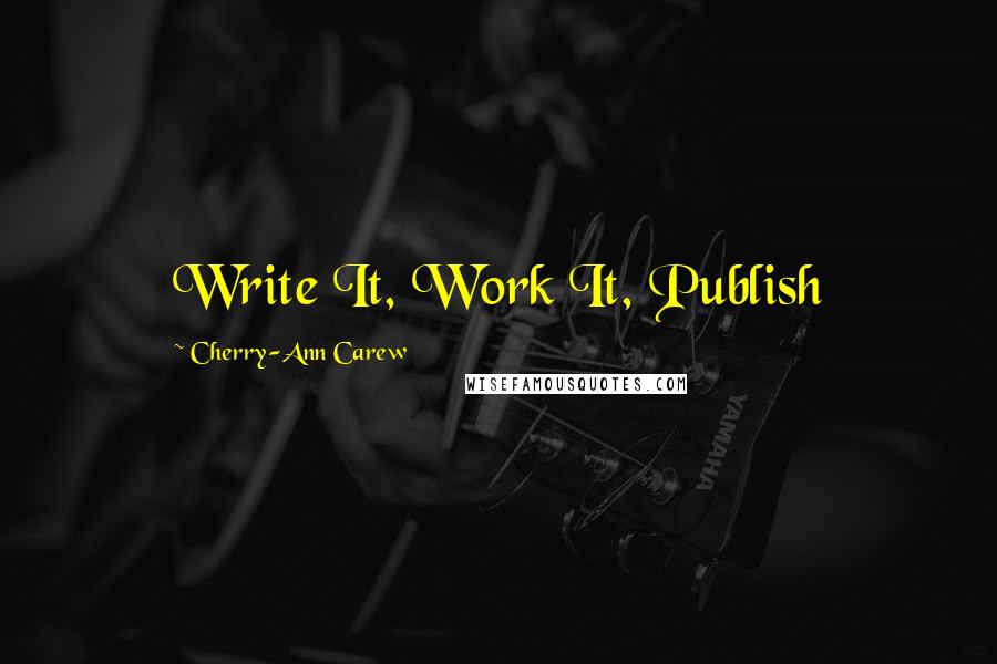 Cherry-Ann Carew Quotes: Write It, Work It, Publish