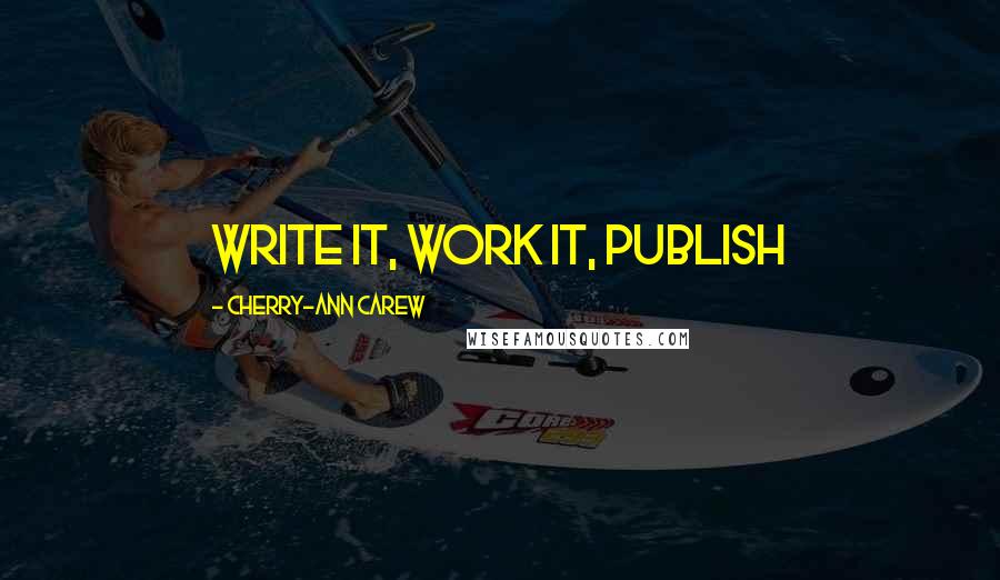 Cherry-Ann Carew Quotes: Write It, Work It, Publish