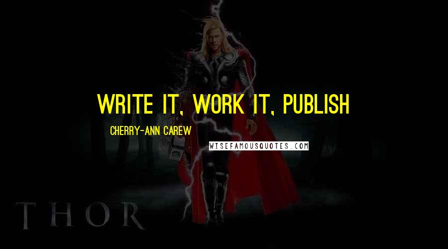 Cherry-Ann Carew Quotes: Write It, Work It, Publish