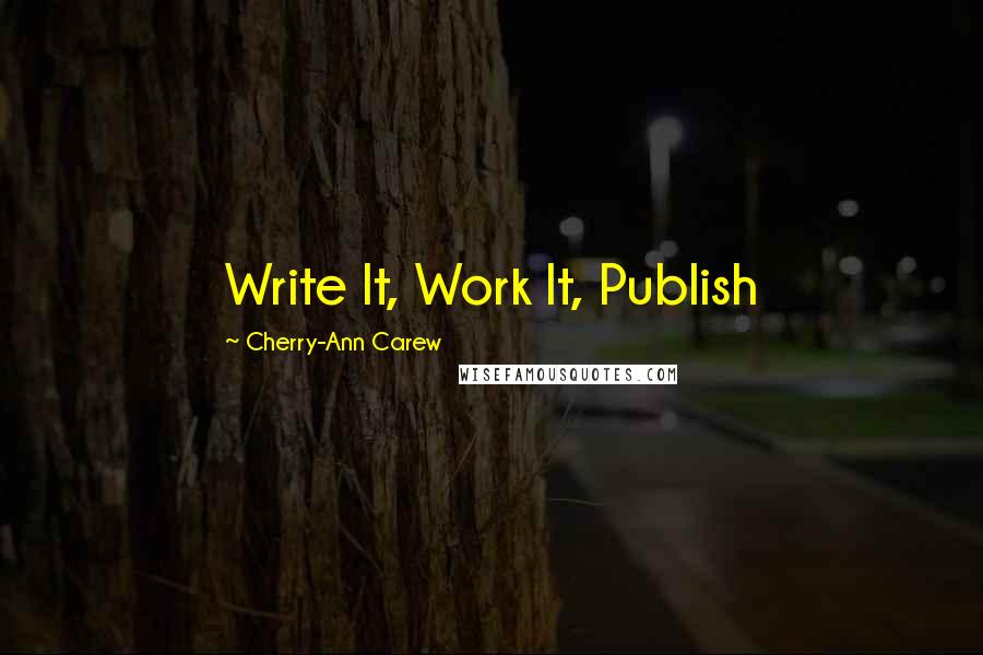 Cherry-Ann Carew Quotes: Write It, Work It, Publish