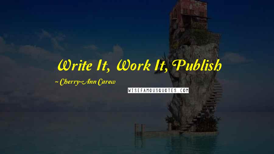 Cherry-Ann Carew Quotes: Write It, Work It, Publish