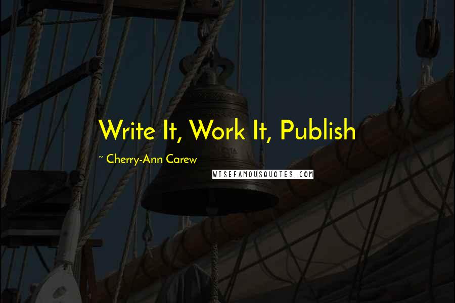 Cherry-Ann Carew Quotes: Write It, Work It, Publish