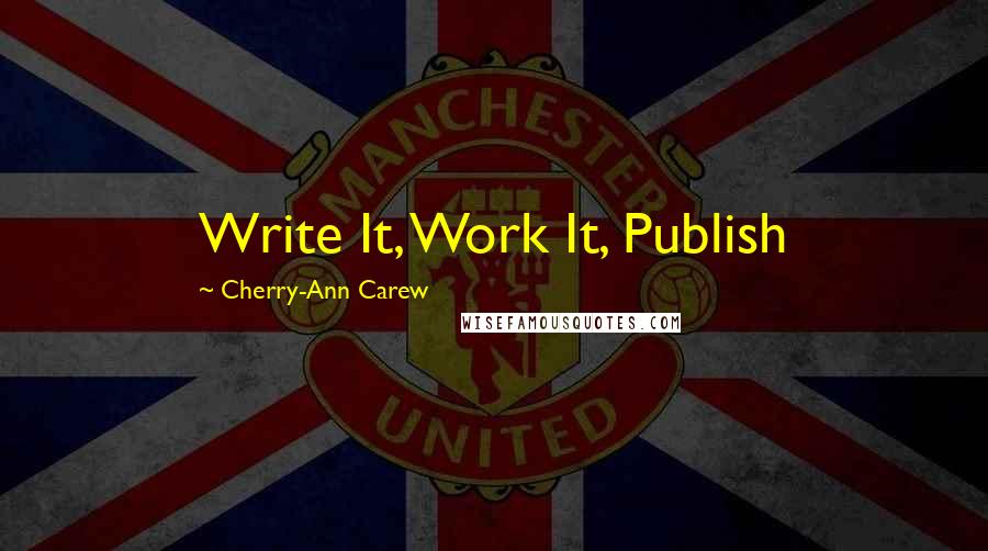 Cherry-Ann Carew Quotes: Write It, Work It, Publish