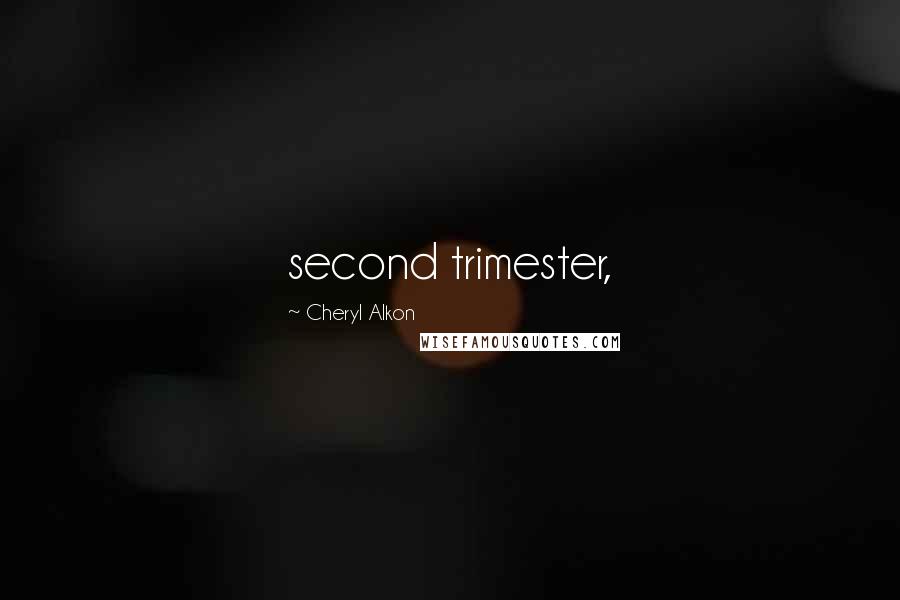 Cheryl Alkon Quotes: second trimester,