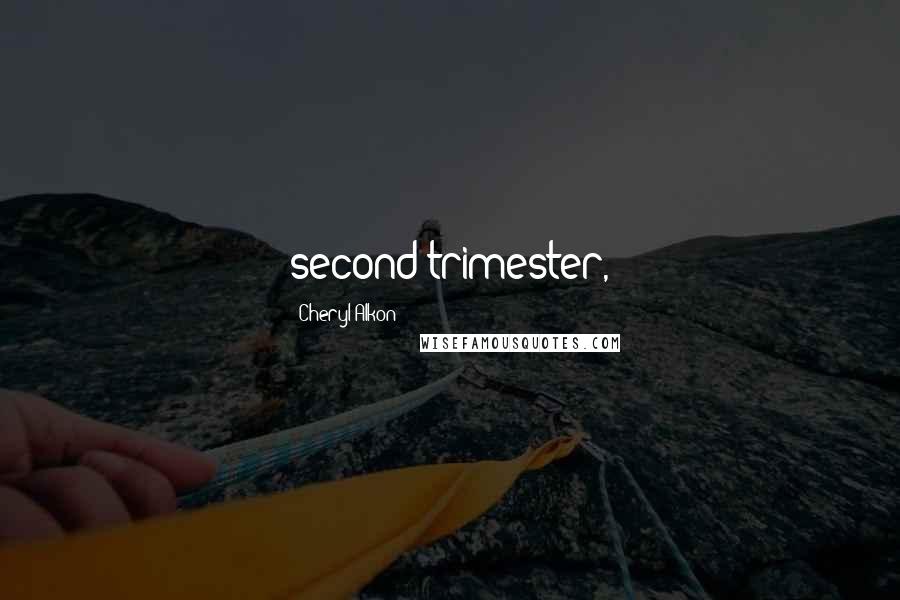 Cheryl Alkon Quotes: second trimester,