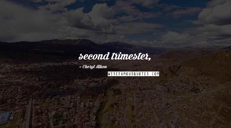 Cheryl Alkon Quotes: second trimester,