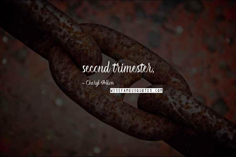 Cheryl Alkon Quotes: second trimester,
