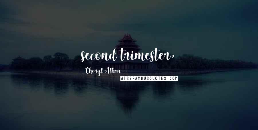 Cheryl Alkon Quotes: second trimester,