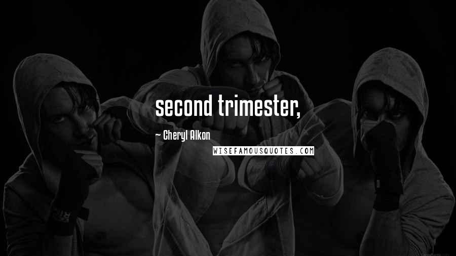 Cheryl Alkon Quotes: second trimester,