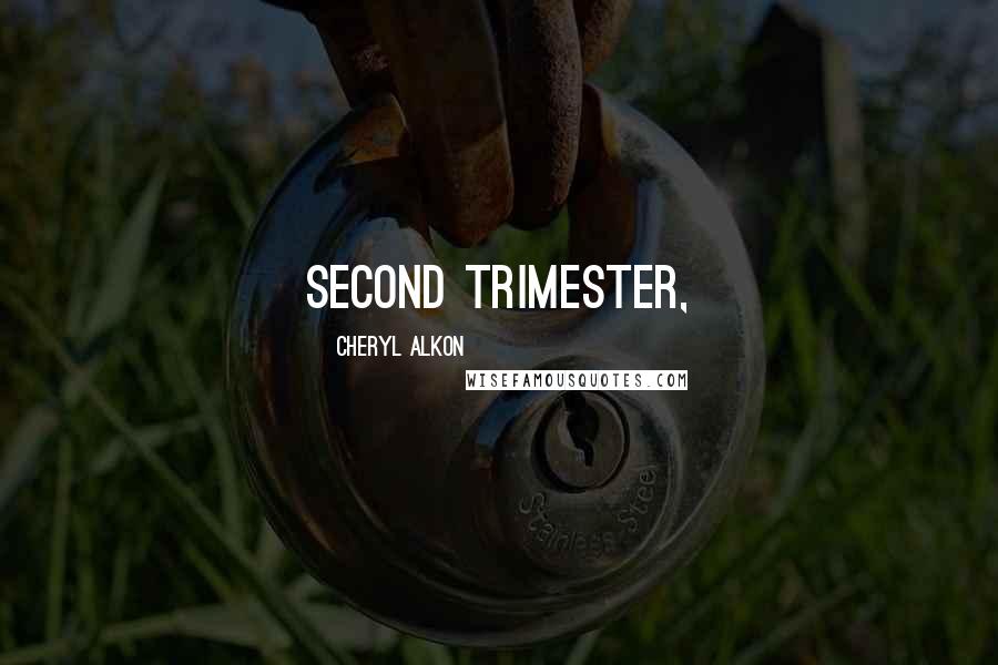 Cheryl Alkon Quotes: second trimester,