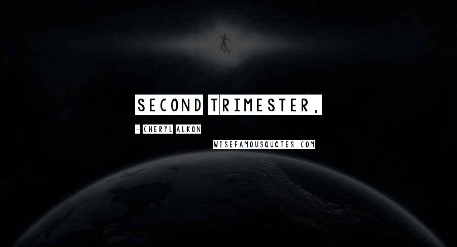 Cheryl Alkon Quotes: second trimester,
