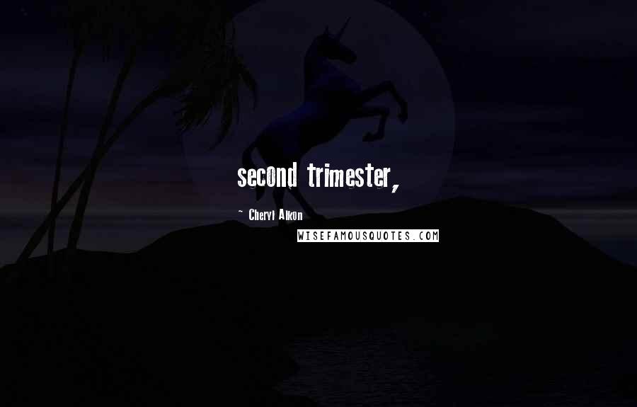 Cheryl Alkon Quotes: second trimester,
