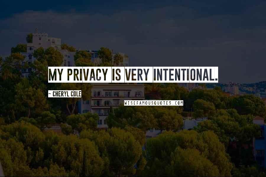 Cheryl Cole Quotes: My privacy is very intentional.