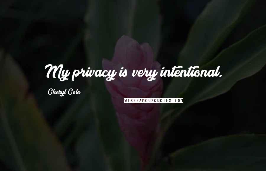 Cheryl Cole Quotes: My privacy is very intentional.