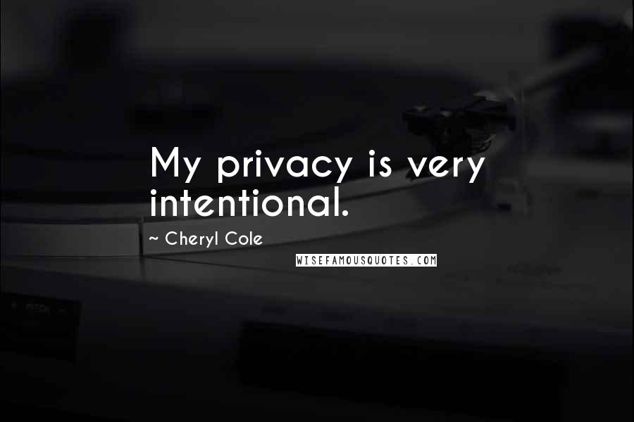 Cheryl Cole Quotes: My privacy is very intentional.