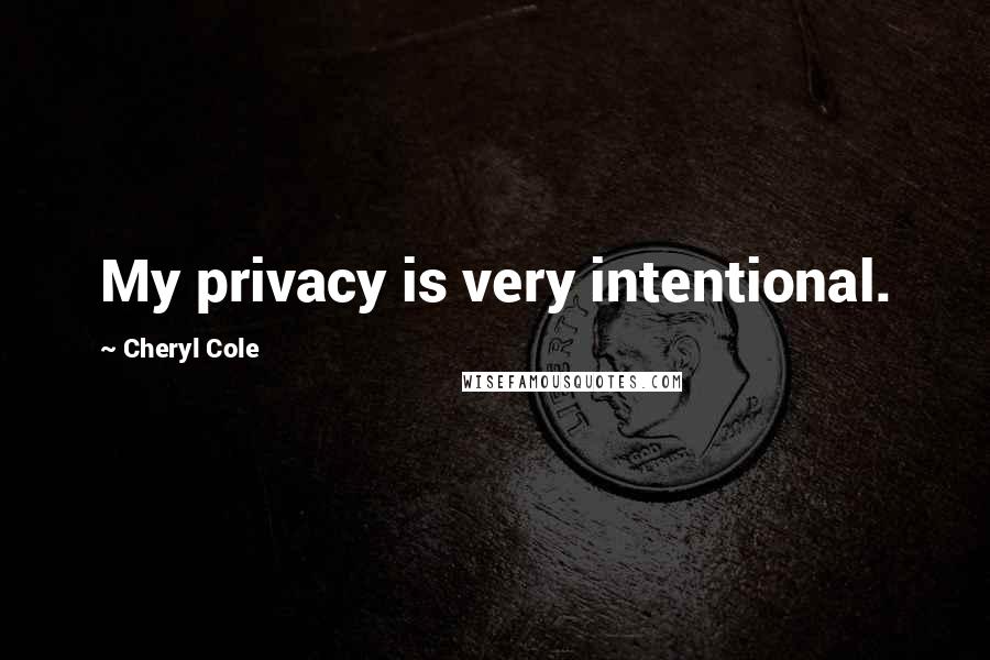 Cheryl Cole Quotes: My privacy is very intentional.