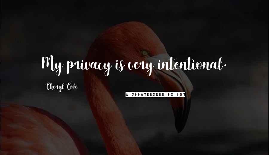 Cheryl Cole Quotes: My privacy is very intentional.