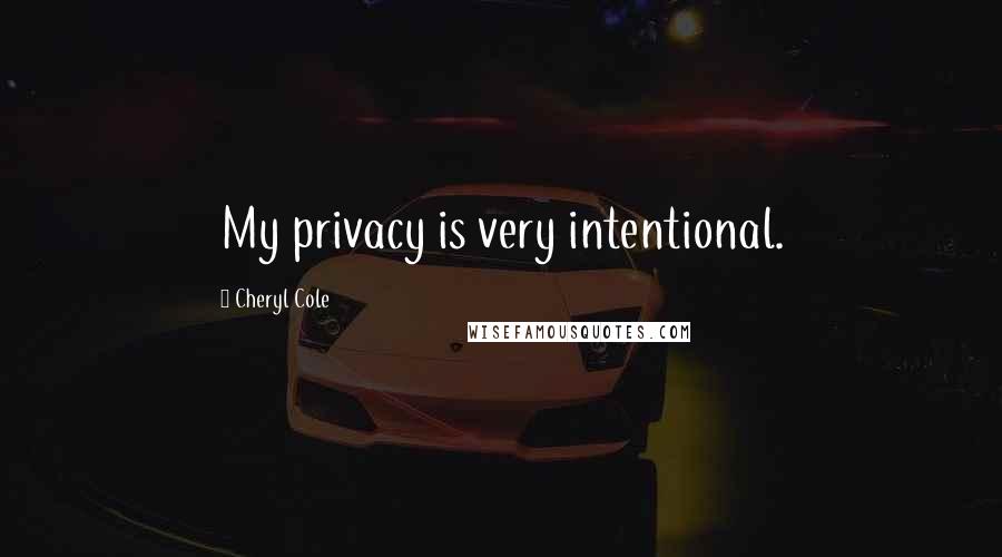 Cheryl Cole Quotes: My privacy is very intentional.
