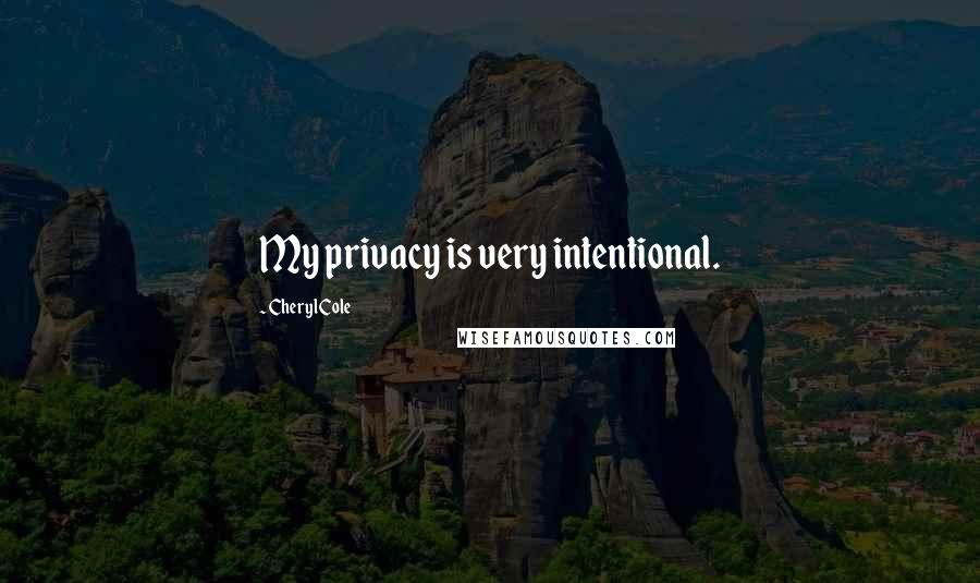 Cheryl Cole Quotes: My privacy is very intentional.
