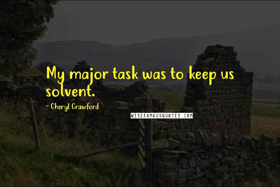 Cheryl Crawford Quotes: My major task was to keep us solvent.