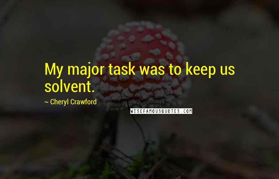 Cheryl Crawford Quotes: My major task was to keep us solvent.