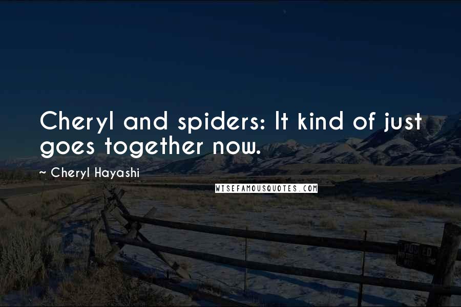 Cheryl Hayashi Quotes: Cheryl and spiders: It kind of just goes together now.