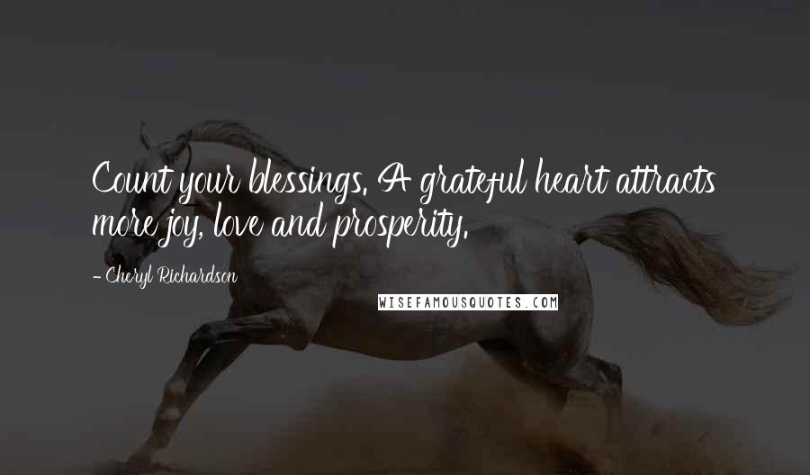 Cheryl Richardson Quotes: Count your blessings. A grateful heart attracts more joy, love and prosperity.