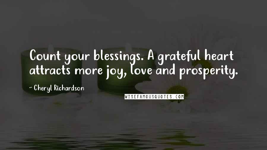 Cheryl Richardson Quotes: Count your blessings. A grateful heart attracts more joy, love and prosperity.