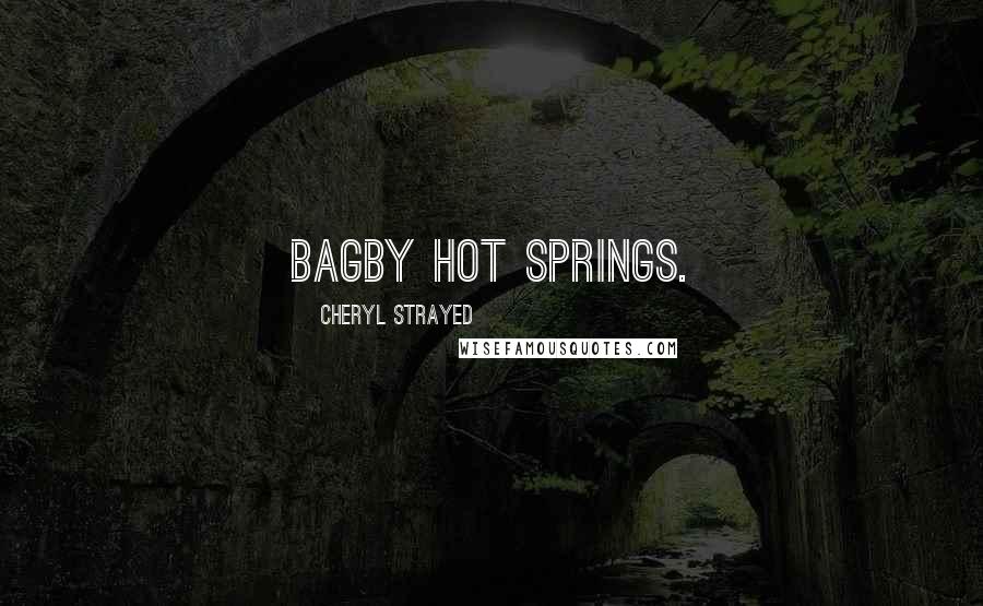 Cheryl Strayed Quotes: Bagby Hot Springs.