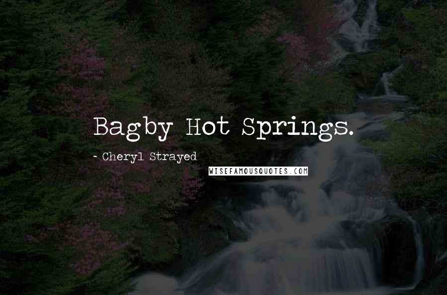 Cheryl Strayed Quotes: Bagby Hot Springs.