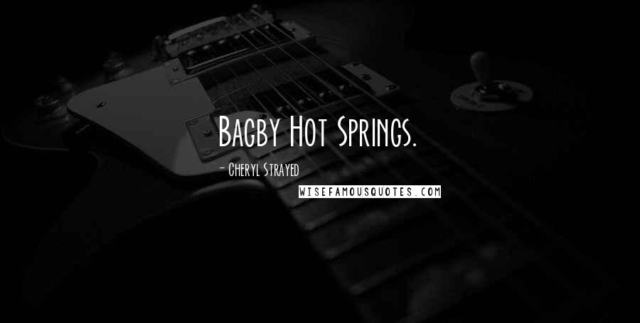 Cheryl Strayed Quotes: Bagby Hot Springs.