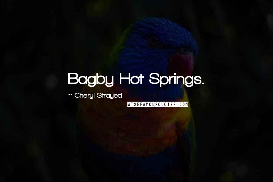 Cheryl Strayed Quotes: Bagby Hot Springs.