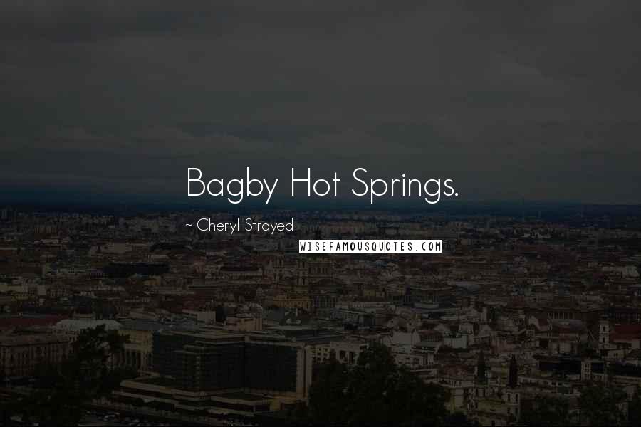 Cheryl Strayed Quotes: Bagby Hot Springs.