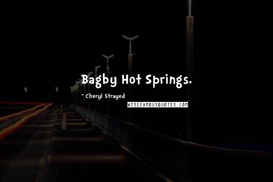 Cheryl Strayed Quotes: Bagby Hot Springs.