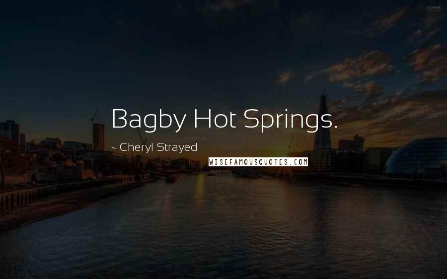 Cheryl Strayed Quotes: Bagby Hot Springs.