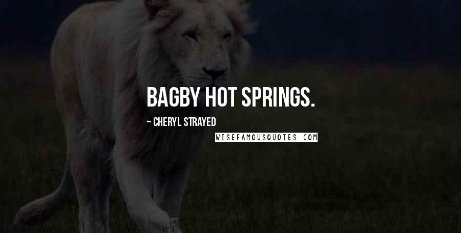 Cheryl Strayed Quotes: Bagby Hot Springs.