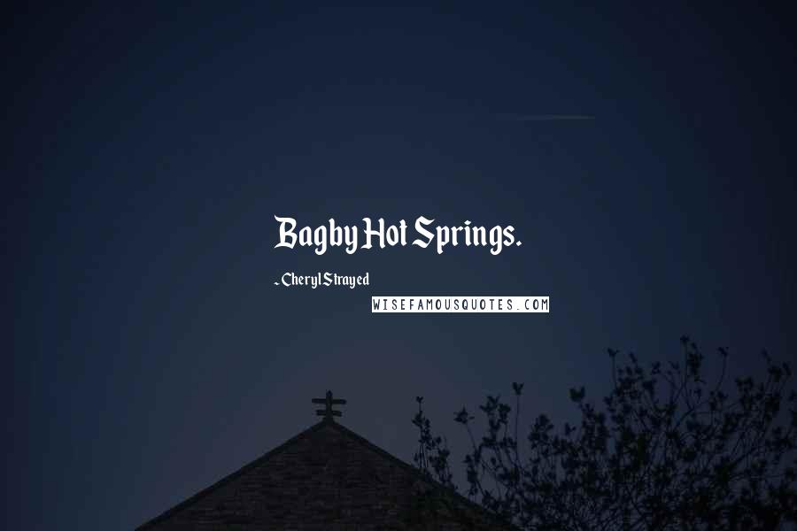 Cheryl Strayed Quotes: Bagby Hot Springs.