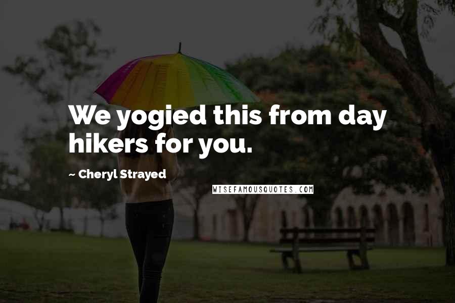 Cheryl Strayed Quotes: We yogied this from day hikers for you.