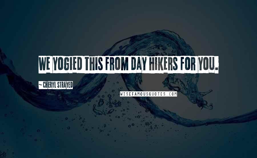 Cheryl Strayed Quotes: We yogied this from day hikers for you.