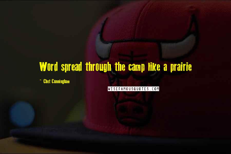 Chet Cunningham Quotes: Word spread through the camp like a prairie