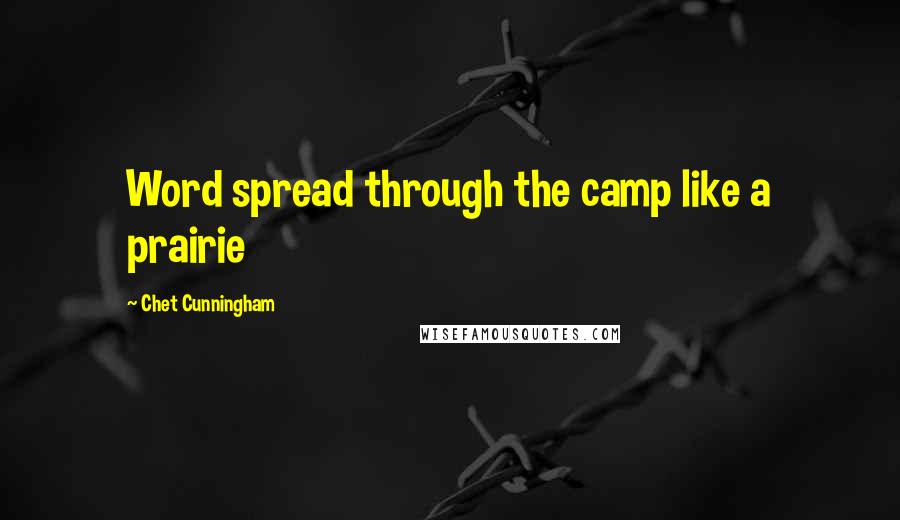 Chet Cunningham Quotes: Word spread through the camp like a prairie