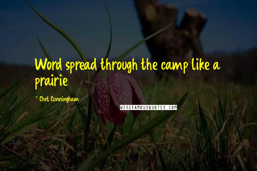 Chet Cunningham Quotes: Word spread through the camp like a prairie