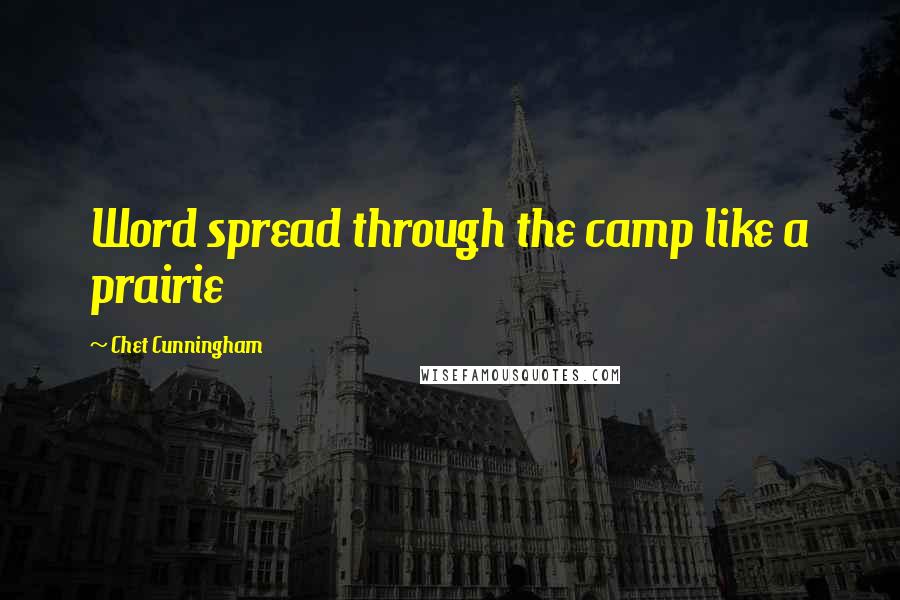 Chet Cunningham Quotes: Word spread through the camp like a prairie