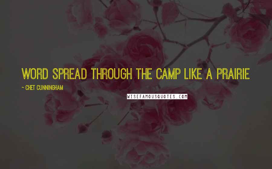 Chet Cunningham Quotes: Word spread through the camp like a prairie