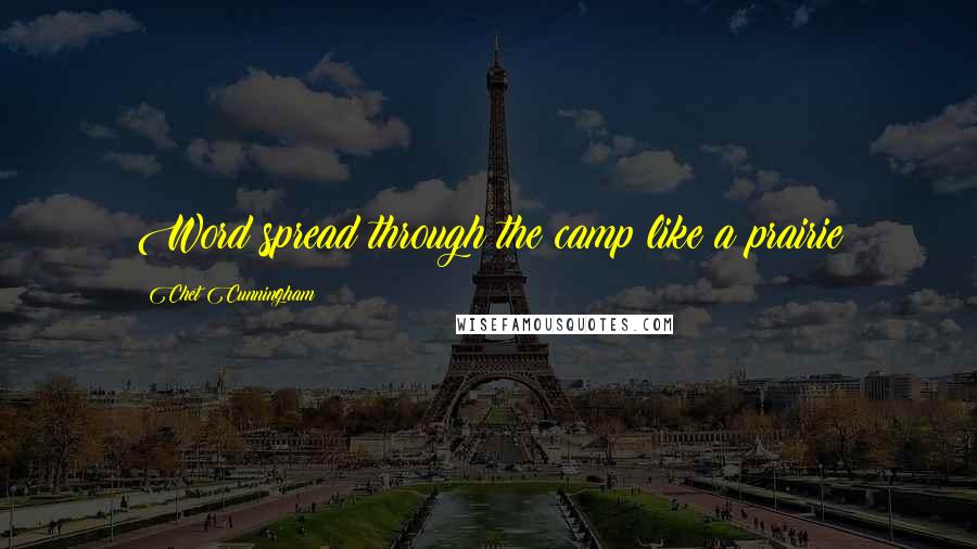 Chet Cunningham Quotes: Word spread through the camp like a prairie
