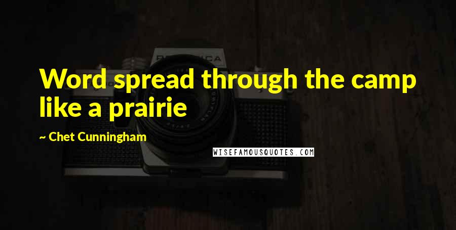 Chet Cunningham Quotes: Word spread through the camp like a prairie