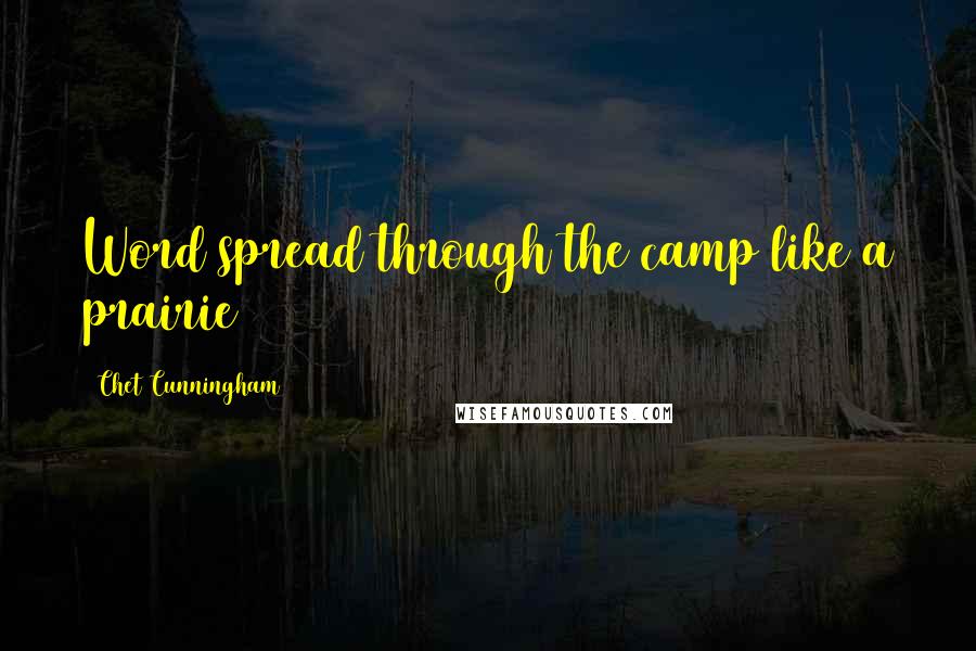 Chet Cunningham Quotes: Word spread through the camp like a prairie